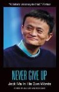 Never Give Up : Jack Ma In His Own Words