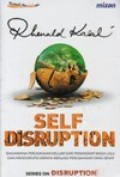 Self Disruption : Bagaimana Perusahaan Keluar dari Perangkap Masa Lalu dan Mendisrupsi Dirinya Menjadi Perusahaan Yang Sehat
