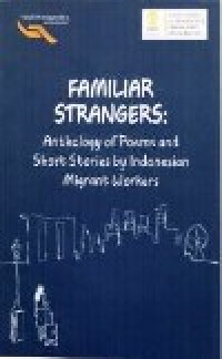 Image of Familiar Stangers : Anthology of Poems and Short Stories by Indonesian Migrant Workers
