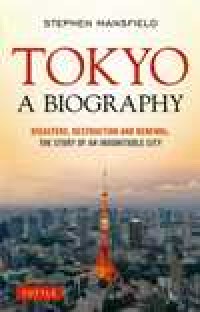 Image of Tokyo a  biography - Disasters, Destruction And Renewal : the story of an indimitable city
