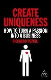 Image of CREATE UNIQUENESS: HOW TO TURN A PASSION INTO A BUSINESS