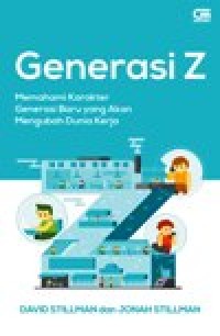 Image of Generasi Z : Memahami Karakter Generasi Baru yang Akan Mengubah Dunia Kerja