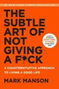 Image of The Subtle Art of Not Giving a Fuck : A Counterintuituve Approach To Living a Good Life