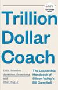 Image of Trillion Dollar Coach : The Leadership Handbook of Silicon Valley's Bill Campbell