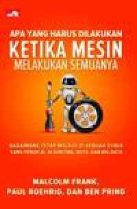 Image of Apa yang harus dilakukan KETIKA MESIN Melakukan Semuanya : Bagaimana tetap Melaju   dI sebuah Dunia yang penuh AI, Algoritma, Bots dan Big Data