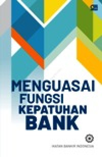 Image of MENGUASAI FUNGSI KEPATUHAN BANK