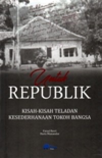 Image of Untuk Republik, Kisah-kisah Teladan Kesederhanaan Tokoh Bangsa