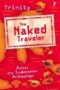 The Naked Traveler, Across the IndonesianArchipelago