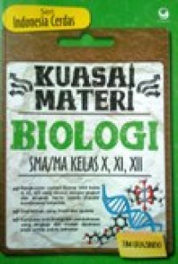 Image of Kuasai Materi Biologi SMA/MA Kelas X, XI, XII (Seri Indonesia Cerdas)