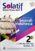 Solatif, Solusi Siswa Aktif Sejarah Indonesia jilid.2 untuk SMA/MA/SMK/MAK kelas XI Kurikulum 2013 edisi revisi 2018