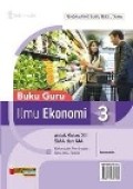 Ilmu Ekonomi 3 untuk kelas XII SMA dan MA kelompok peminatan ilmu-ilmu Sosial, pendamping buku teks utama, Kurikulum 2013