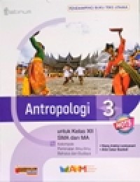 Image of Antropologi 3 untuk kelas XII SMA dan MA kelompok peminatan ilmu ilmu Bahasa dan Budaya, pendamping buku teks utama kurikulum 2013 edisi revisi