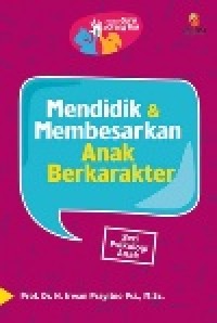 Image of Panduan Guru & Orang tua, Mendidik & membesarkan Anak Berkarakter, [seri Psikologi Anak]