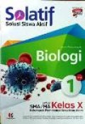 Solutif, Solusi Siswa Aktif Biologi untuk SMA/MA kelas X kelompok peminatan ilmu ilmu Alam kurikulum 2013 edisi revisi