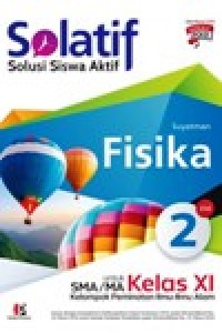Image of Solatif, Solusi Siswa Aktif Fisika untuk SMA/MA/ kelas XI Kelompok peminatan ilmuilmu alam kurikulum 2013 edisi revisi 2018