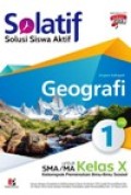 Solatif, solusi siswa aktif Geografi Jilid 1 untuk SMA/ MA KELAS X kelompok peminatan Ilmu ilmu Sosial