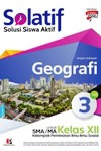 Image of Solatif, solusi siswa aktif Geografi Jilid 3 untuk SMA/ MA KELAS XII kelompok peminatan Ilmu ilmu Sosial