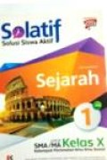 Solatif, solusi siswa aktif Sejarah jilid 1 Untuk SMA/MA kelas X kelompok peminatan ilmu ilmu Sosial kurikulum 2013 edisi Revisi 2017