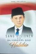 Sang Visioner Bacharuddin Jusuf Habibie