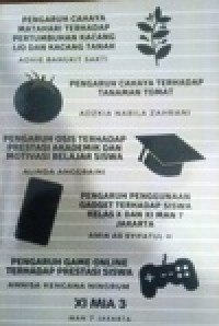 Image of Pengaruh Cahaya Matahari terhadap Tumbuhan Kacang ijo dan Kacang Tanah/  Pengaruh cahaya Terhadap Tanaman Tomat/ Pengaruh OSIS Terhadap Prestasi Akademik dan Motivaski Belajar Siswa/ Pengaruh Penggunaan Gadget Terhadap siswa kelas X dan XI MAN7 Jakarta/ Pengaruh Game Online terhadap Prestasi Siswa