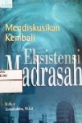 Mendiskusikan Kembali Eksistensi Madrasah