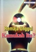 Remaja Unggul Kamukah itu?