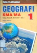 Memahami Geografi 1 SMA/MA untuk kelas X, semester 1 dan 2 - BSE