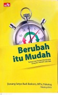 Berubah Itu Mudah, Rahasia cara tercepat membentuk ulang diri menjadi lebih baik