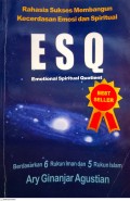 Emotional Spiritual Quotient (ESQ): Rahasia Sukses Membangun Kecerdasan Emosi dan Spiritual berdasarkan 6 Rukun Iman dan 5 Rukun Islam